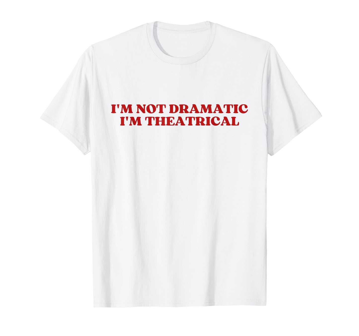 Im Not Dramatic Im Theatrical Y2K T-Shirt - Graphic Print Men Women - T-Shirt, Sweatshirt, Hoodie