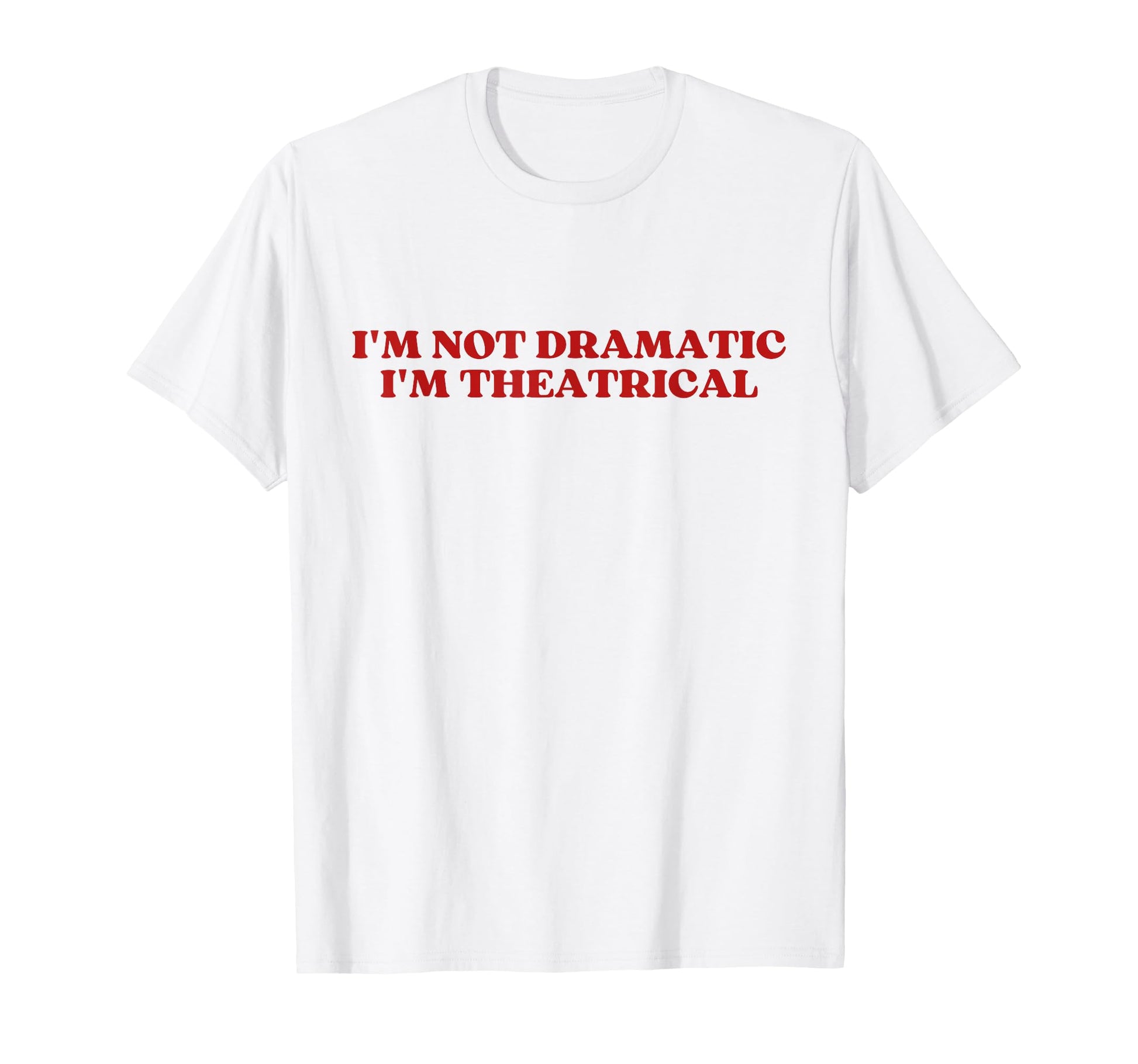 Im Not Dramatic Im Theatrical Y2K T-Shirt - Graphic Print Men Women - T-Shirt, Sweatshirt, Hoodie