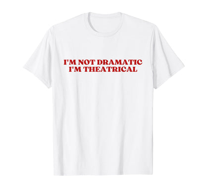 Im Not Dramatic Im Theatrical Y2K T-Shirt - Graphic Print Men Women - T-Shirt, Sweatshirt, Hoodie