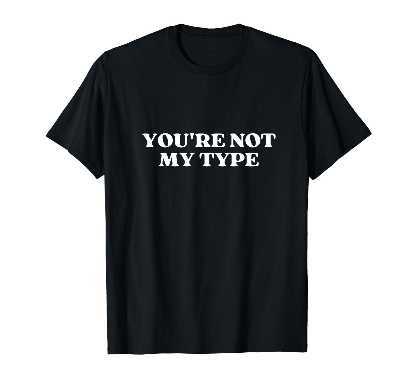 Youre Not My Type Y2K Aesthetic T-Shirt - Fun Novelty Design Unisex - T-Shirt, Sweatshirt, Hoodie