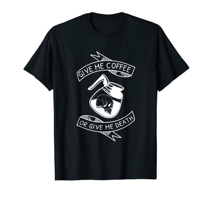 Give Me Coffee Or Death Sad T-Shirt - Custom Art Print for Adults - T-Shirt, Sweatshirt, Hoodie