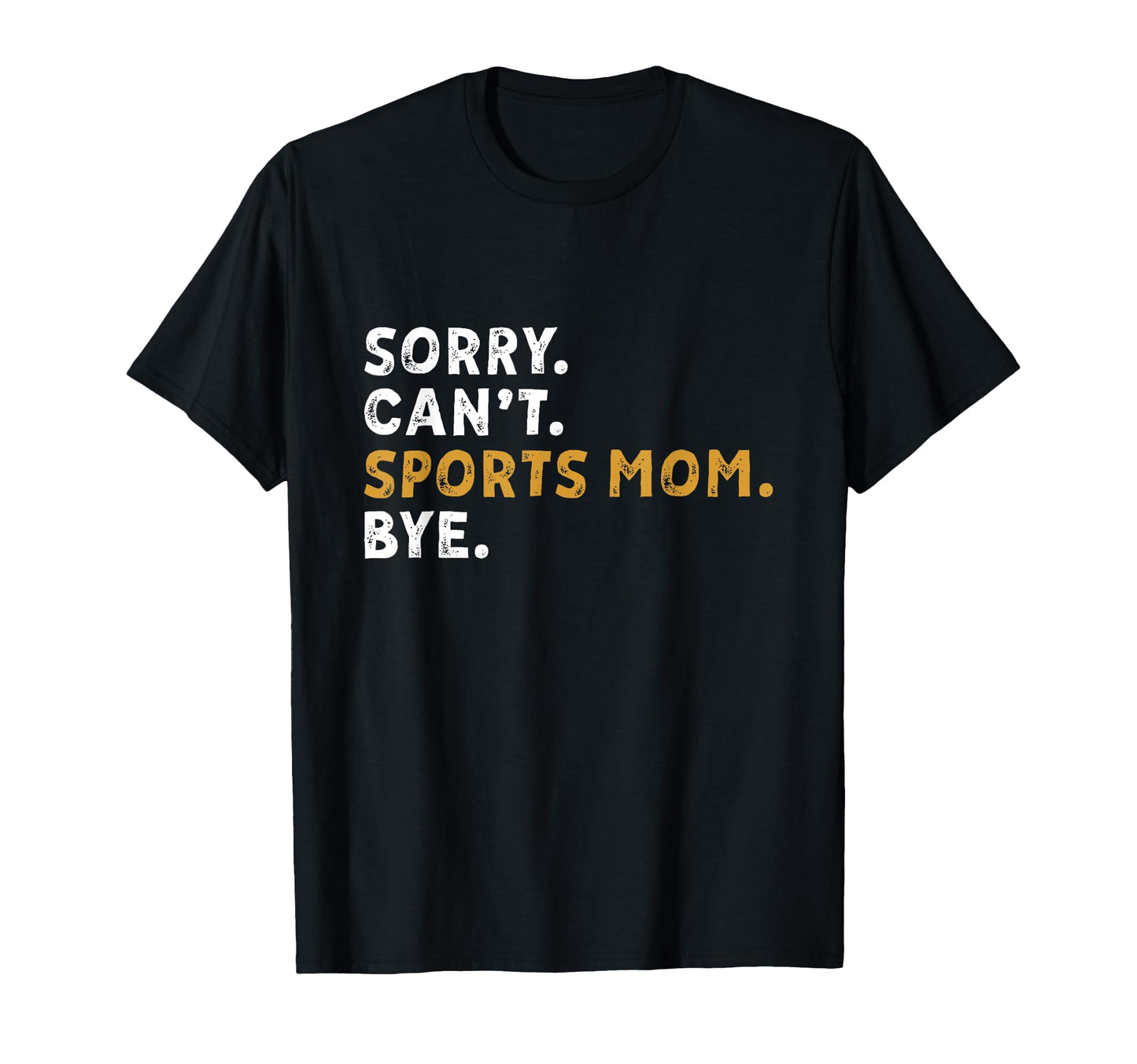 Sorry Cant Sports Mom Bye Mothers Day T-Shirt - Trendy Graphic for Adults - T-Shirt, Sweatshirt, Hoodie
