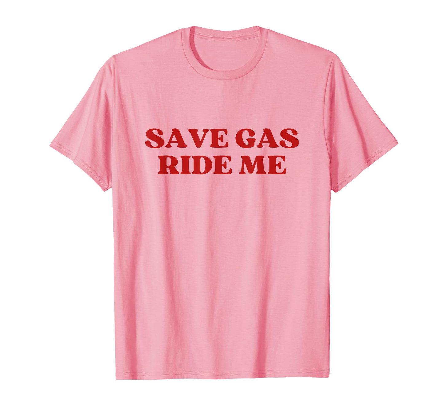 Save Gas Ride Me Save Y2K T-Shirt - Casual Everyday Wear for Adults - T-Shirt, Sweatshirt, Hoodie