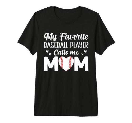 My Favorite Baseball Player Calls Me Mom T-Shirt - Streetwear Style Unisex - T-Shirt, Sweatshirt, Hoodie