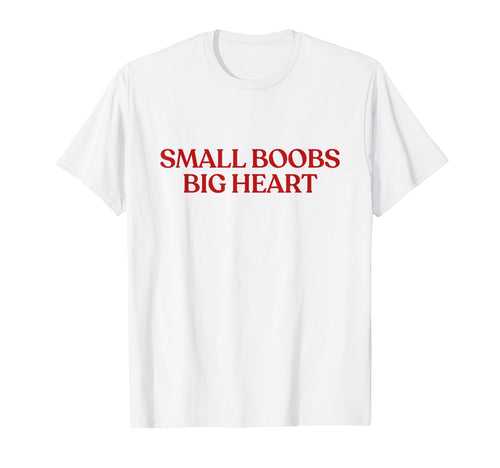 Small Boobs Big Heart Y2K Aesthetic T-Shirt - Fun Novelty Design Unisex - T-Shirt, Sweatshirt, Hoodie