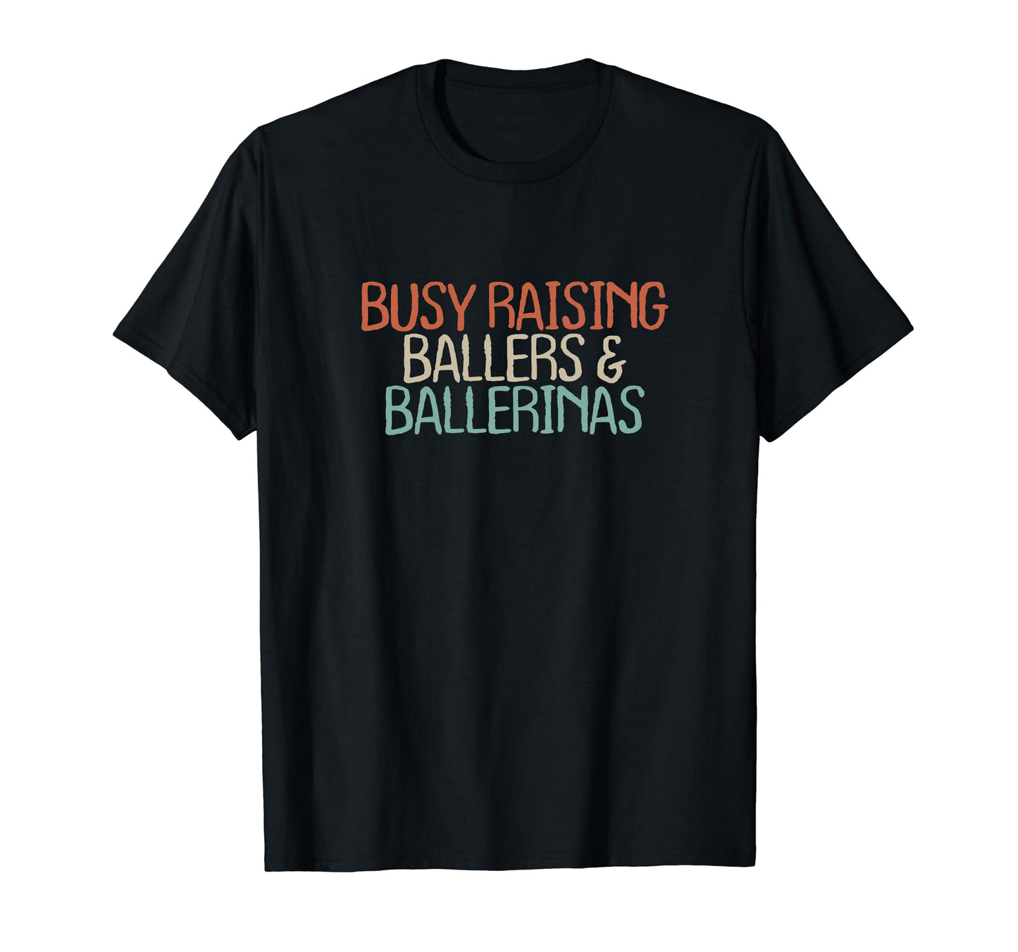 Old Text Busy Raising Ballers T-Shirt - Casual Everyday Wear Men Women - T-Shirt, Sweatshirt, Hoodie