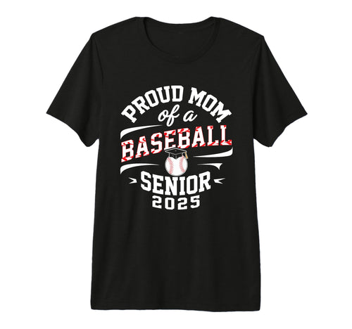 Proud Mom Baseball Senior Class 2025 T-Shirt - Novelty Apparel for Adults - T-Shirt, Sweatshirt, Hoodie