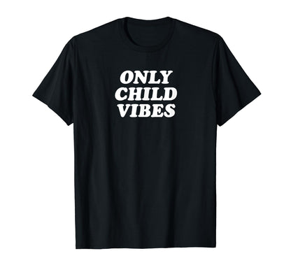 Only Child Vibes Funny Y2K Aesthetic T-Shirt - Novelty Apparel Men Women - T-Shirt, Sweatshirt, Hoodie