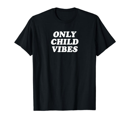 Only Child Vibes Funny Y2K Aesthetic T-Shirt - Novelty Apparel Men Women - T-Shirt, Sweatshirt, Hoodie