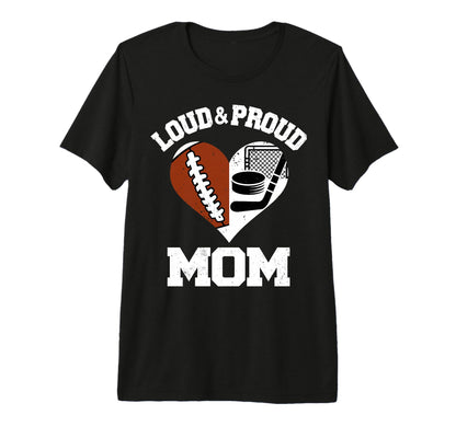 Loud Proud Mom Football Hockey Heart T-Shirt - Novelty Apparel Men Women - T-Shirt, Sweatshirt, Hoodie