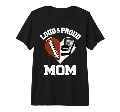 Loud Proud Mom Football Hockey Heart T-Shirt - Novelty Apparel Men Women - T-Shirt, Sweatshirt, Hoodie