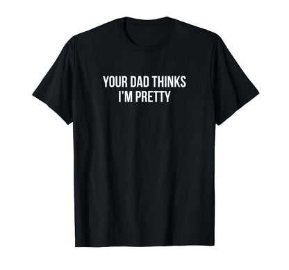 Your Dad Thinks Im Pretty Funny Y2K T-Shirt - Unique Graphic Unisex - T-Shirt, Sweatshirt, Hoodie