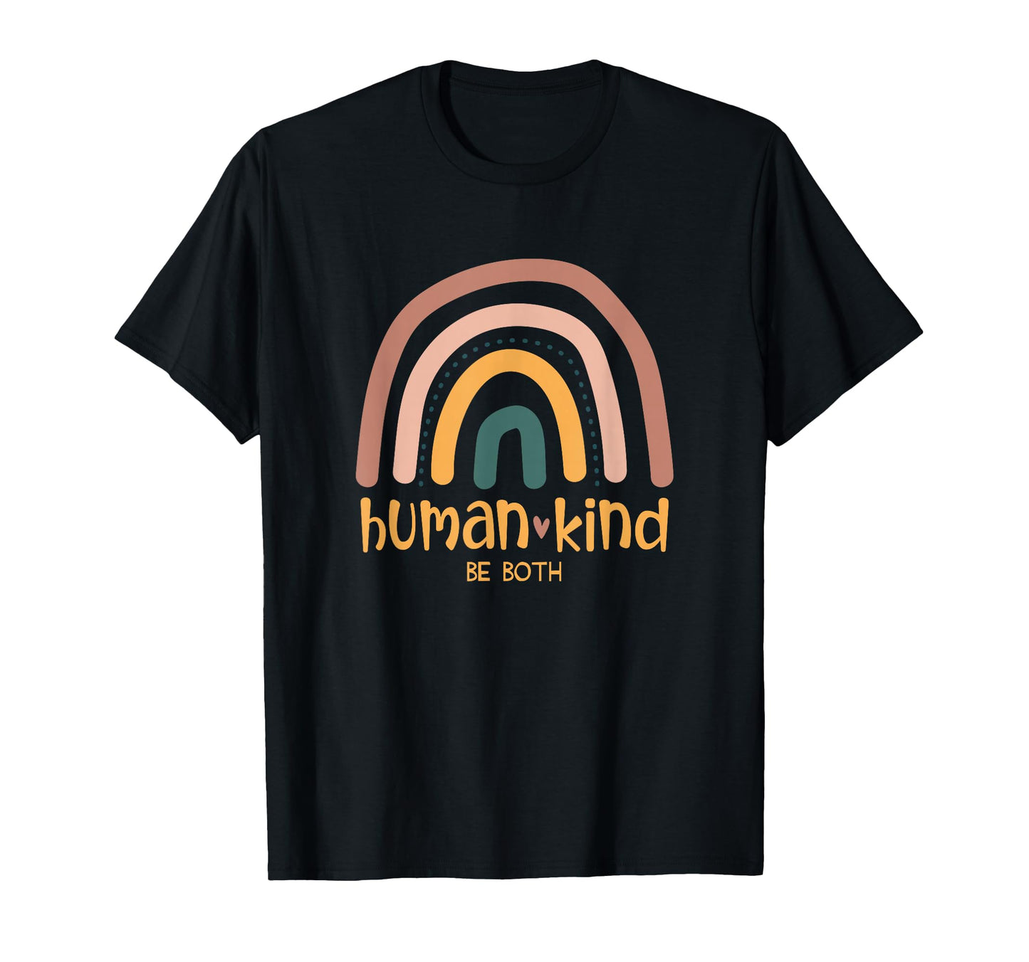 Human Kind Be Both Equality Kindness T-Shirt - Fun Novelty Design Unisex - T-Shirt, Sweatshirt, Hoodie