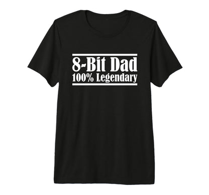 8 Bit Dad 100 Legendary Gaming T-Shirt - Casual Everyday Wear Men Women - T-Shirt, Sweatshirt, Hoodie