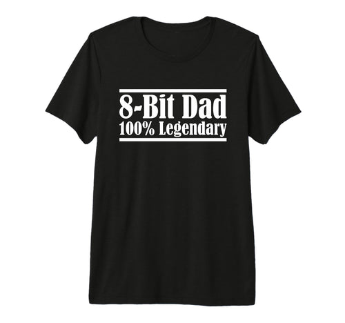 8 Bit Dad 100 Legendary Gaming T-Shirt - Casual Everyday Wear Men Women - T-Shirt, Sweatshirt, Hoodie