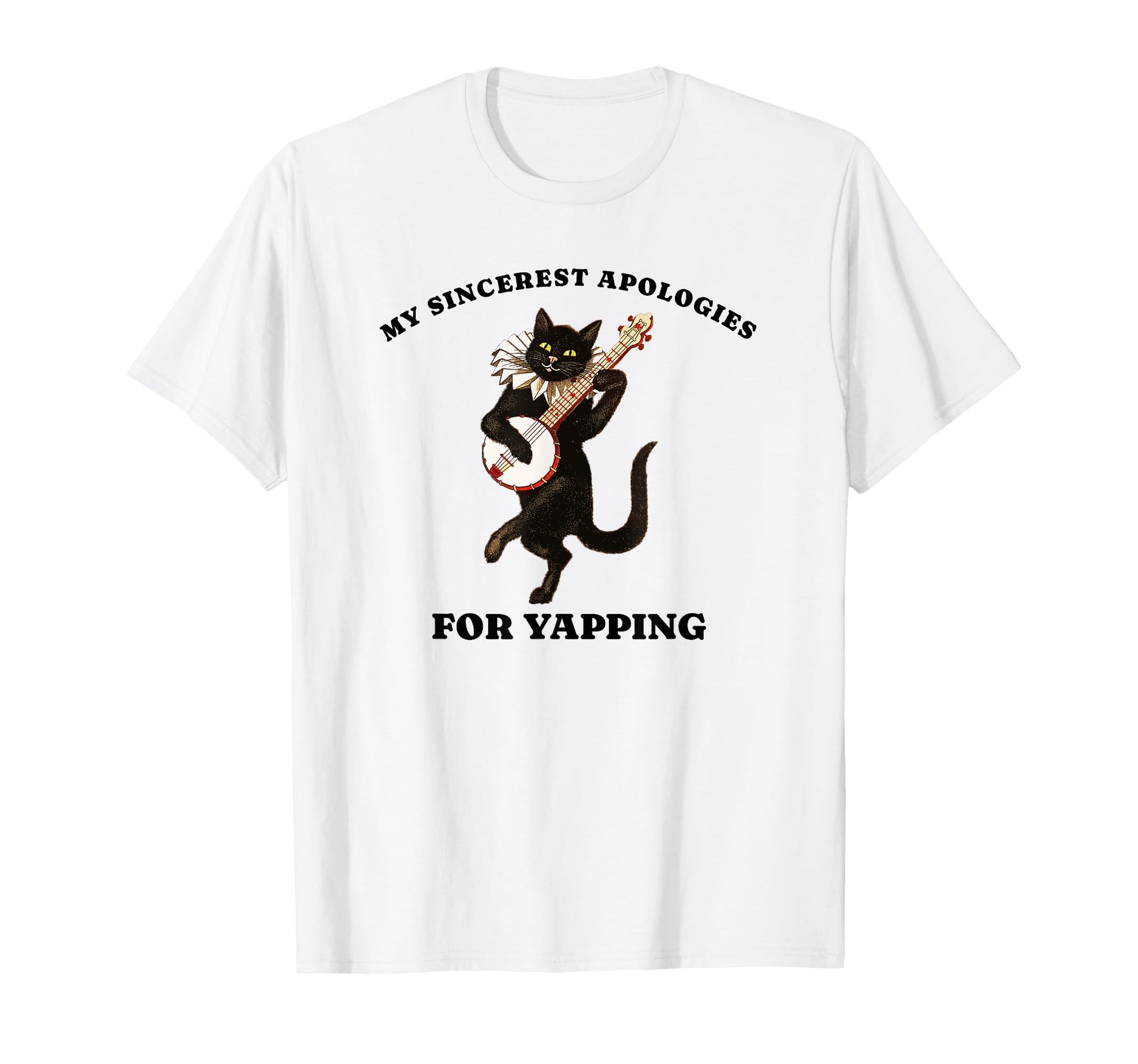 My Sincerest Apologies Yapping Funny T-Shirt - Novelty Apparel for Adults - T-Shirt, Sweatshirt, Hoodie