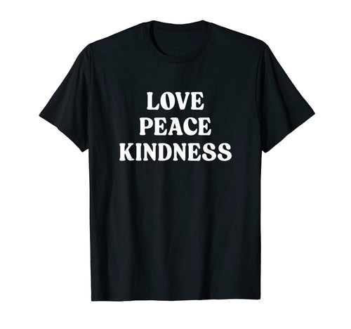 Love Peace Kindness T-Shirt - Streetwear Style for Adults - T-Shirt, Sweatshirt, Hoodie