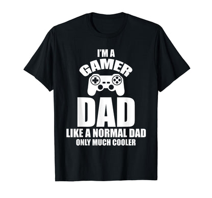 Im Gamer Dad Like Normal Dad T-Shirt - Casual Everyday Wear for Adults - T-Shirt, Sweatshirt, Hoodie