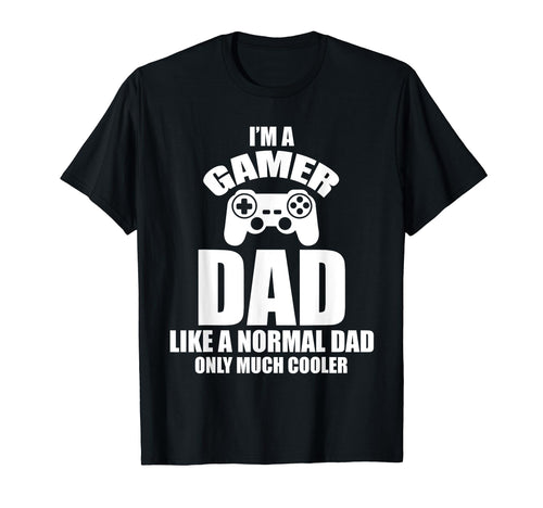 Im Gamer Dad Like Normal Dad T-Shirt - Casual Everyday Wear for Adults - T-Shirt, Sweatshirt, Hoodie
