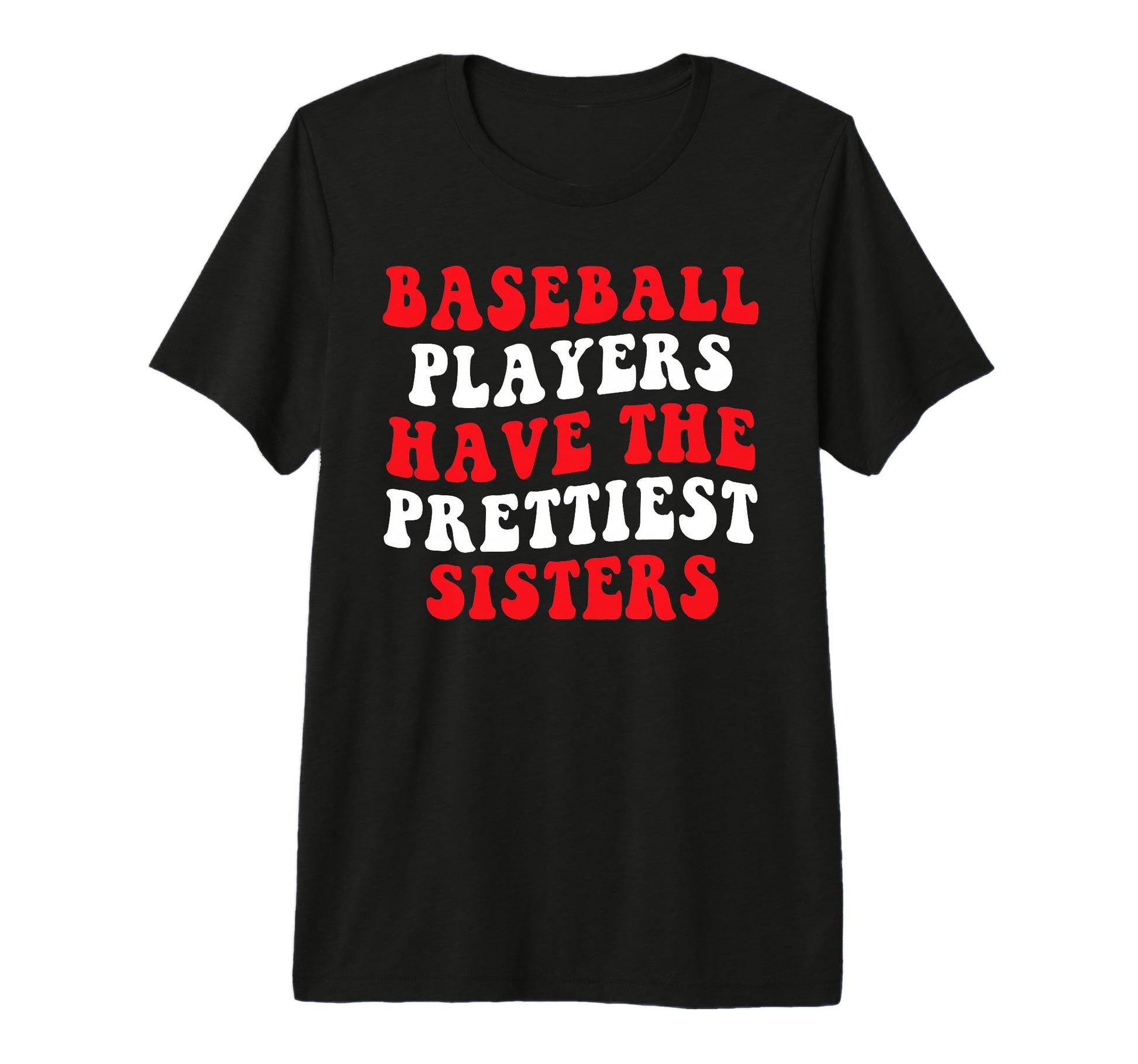 Baseball Players Have Prettiest Sisters T-Shirt - Unique Graphic Men Women - T-Shirt, Sweatshirt, Hoodie