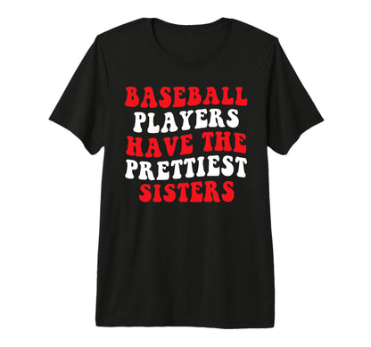 Baseball Players Have Prettiest Sisters T-Shirt - Unique Graphic Men Women - T-Shirt, Sweatshirt, Hoodie