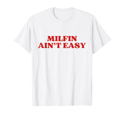 Milfin Aint Easy Milf Hot Mom Y2K T-Shirt - Custom Art Print Unisex - T-Shirt, Sweatshirt, Hoodie