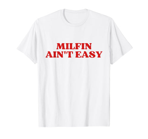Milfin Aint Easy Milf Hot Mom Y2K T-Shirt - Custom Art Print Unisex - T-Shirt, Sweatshirt, Hoodie