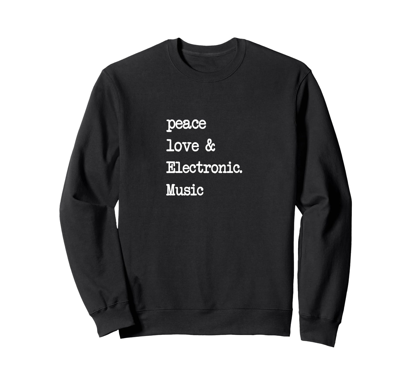 Peace Love Electronic Music Edm Techno Sweatshirt - Graphic Print Men Women - T-Shirt, Sweatshirt, Hoodie