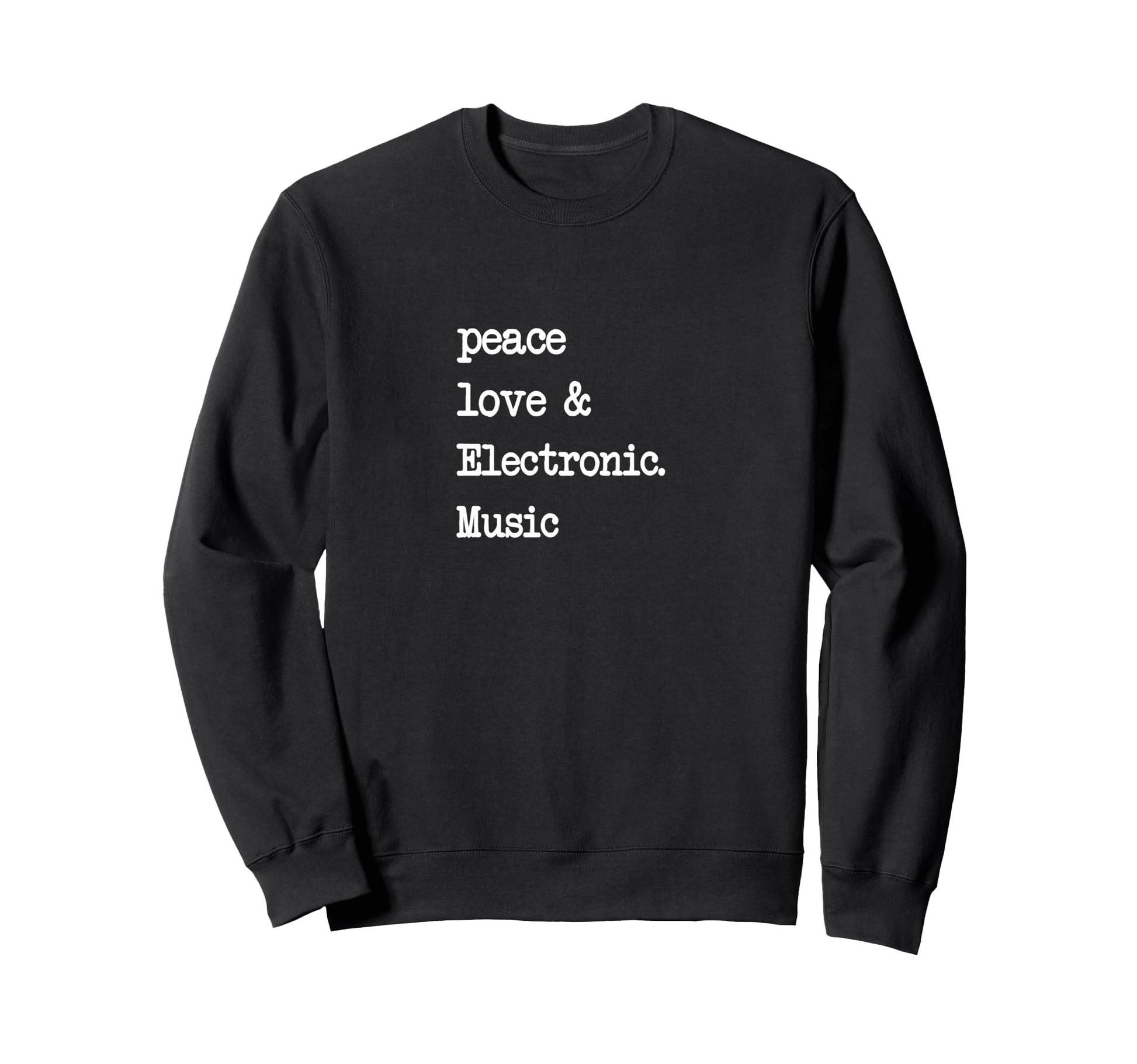 Peace Love Electronic Music Edm Techno Sweatshirt - Graphic Print Men Women - T-Shirt, Sweatshirt, Hoodie