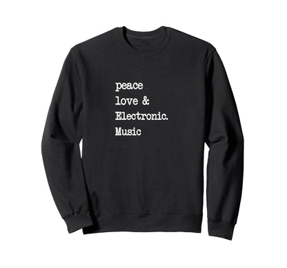 Peace Love Electronic Music Edm Techno Sweatshirt - Graphic Print Men Women - T-Shirt, Sweatshirt, Hoodie