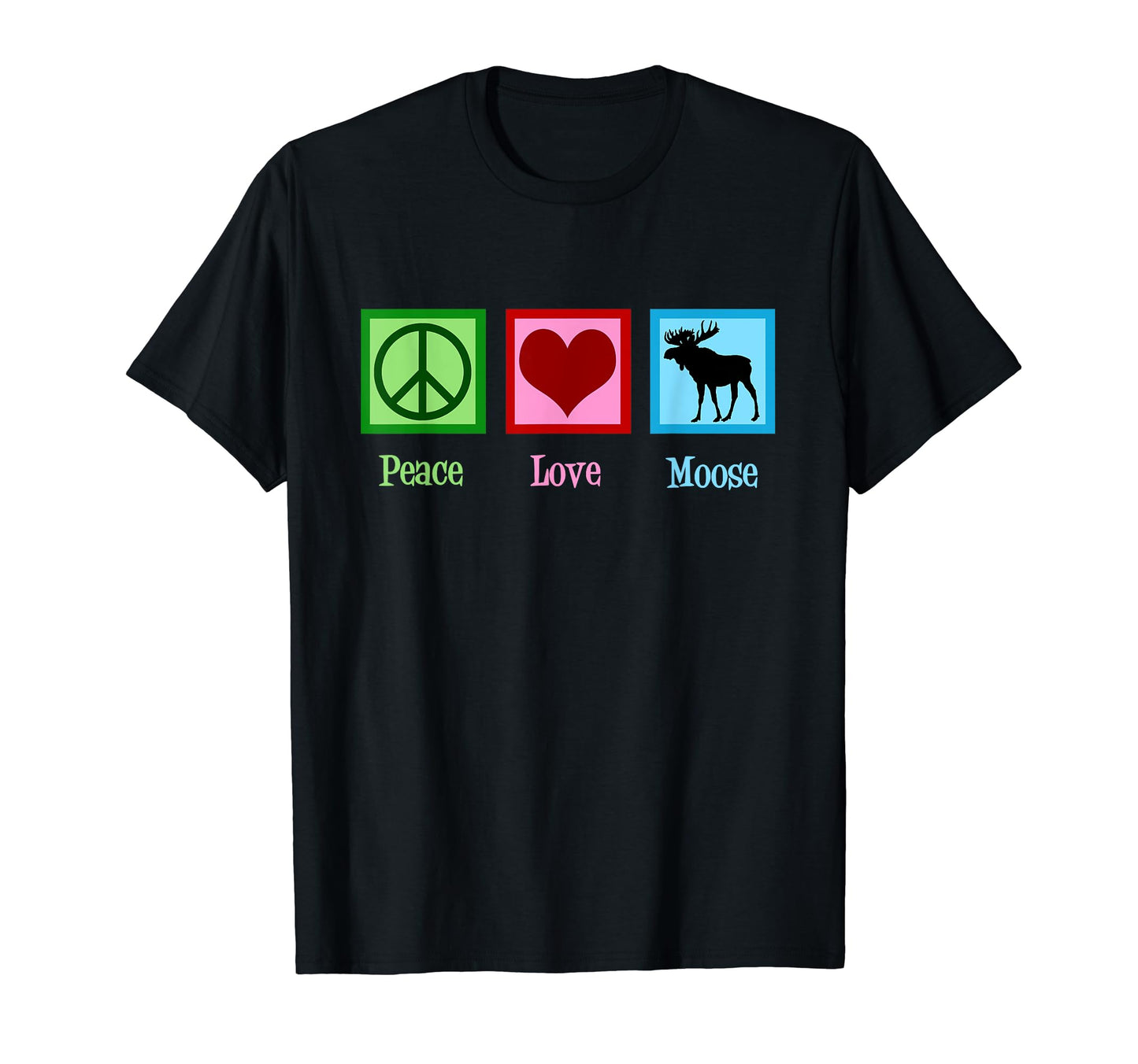 Peace Love Moose T-Shirt - Casual Everyday Wear Unisex - T-Shirt, Sweatshirt, Hoodie