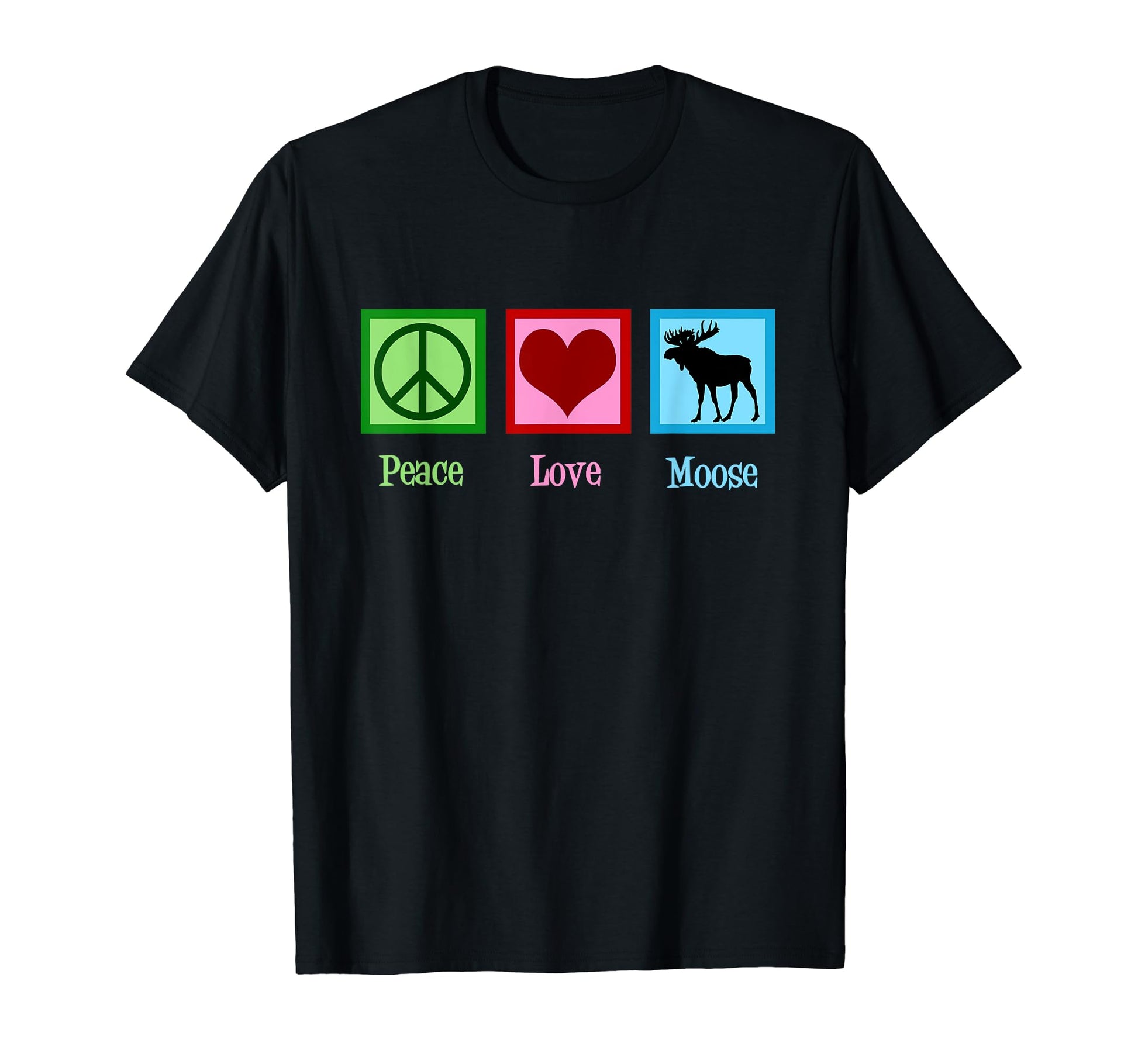 Peace Love Moose T-Shirt - Casual Everyday Wear Unisex - T-Shirt, Sweatshirt, Hoodie