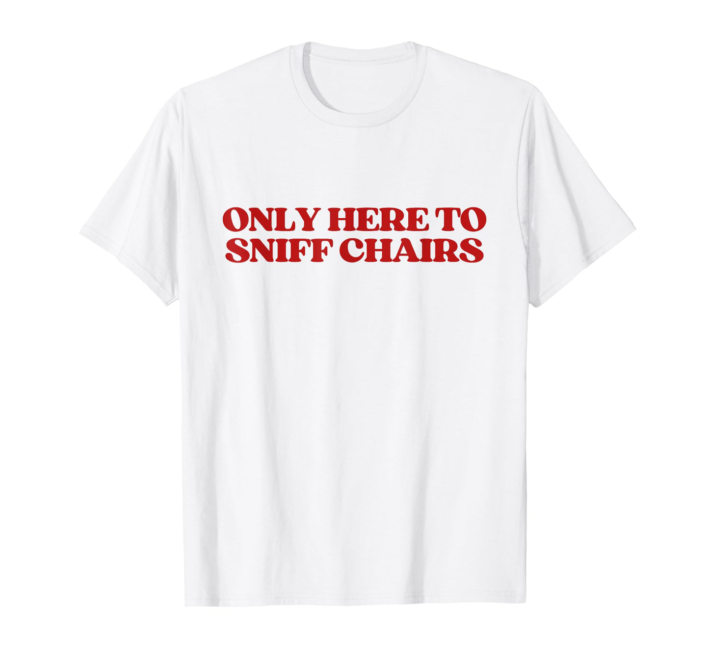 Only Here To Sniff Chairs Y2K T-Shirt - Custom Art Print for Adults - T-Shirt, Sweatshirt, Hoodie