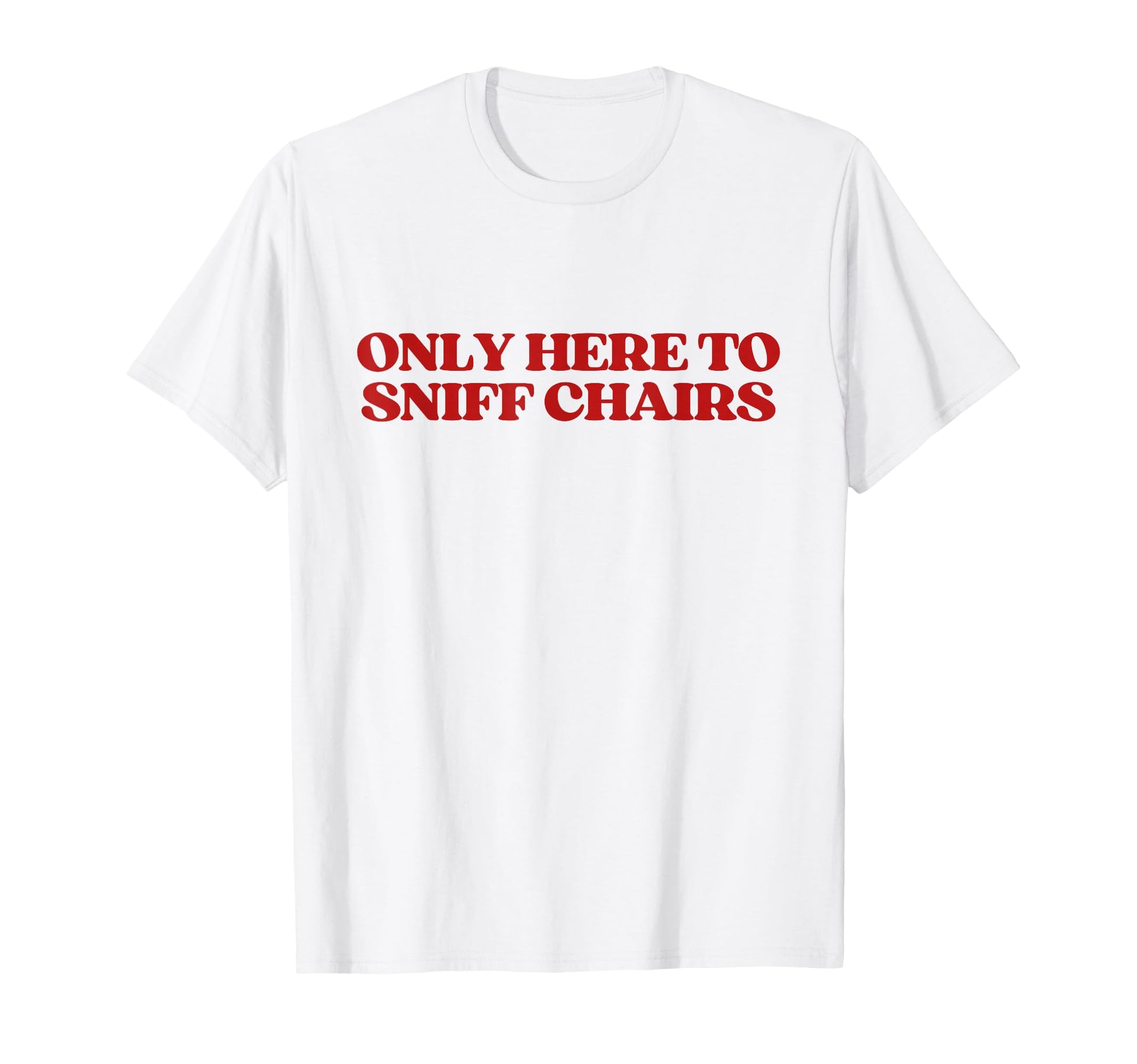 Only Here To Sniff Chairs Y2K T-Shirt - Custom Art Print for Adults - T-Shirt, Sweatshirt, Hoodie