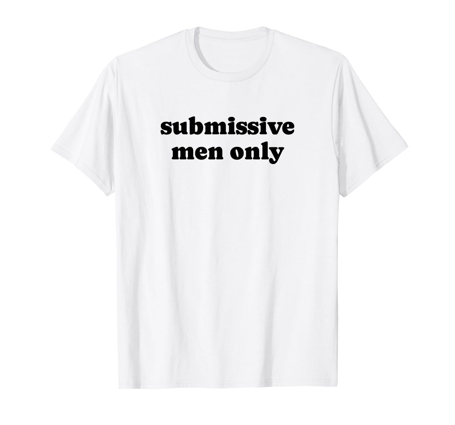 Submissive Only Funny Y2K Aesthetic T-Shirt - Unique Graphic Men Women - T-Shirt, Sweatshirt, Hoodie
