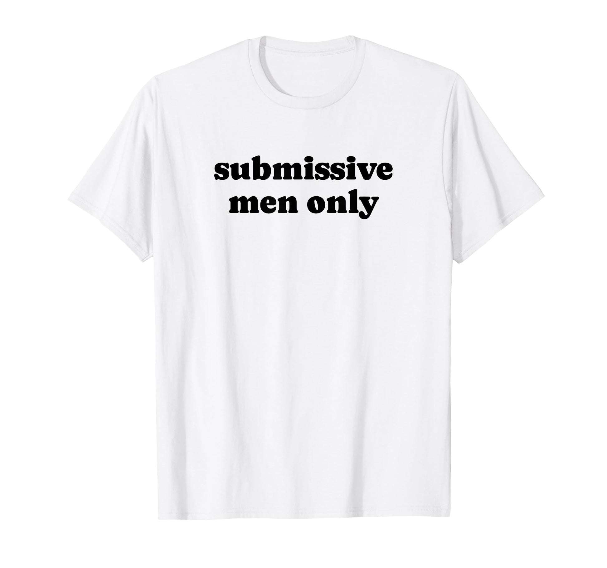 Submissive Only Funny Y2K Aesthetic T-Shirt - Unique Graphic Men Women - T-Shirt, Sweatshirt, Hoodie