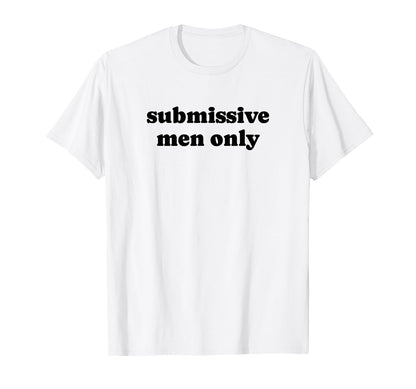 Submissive Only Funny Y2K Aesthetic T-Shirt - Unique Graphic Men Women - T-Shirt, Sweatshirt, Hoodie