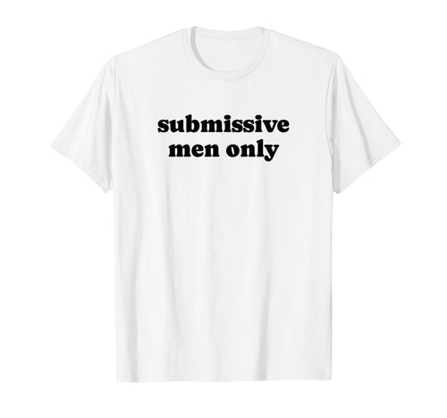 Submissive Only Funny Y2K Aesthetic T-Shirt - Unique Graphic Men Women - T-Shirt, Sweatshirt, Hoodie