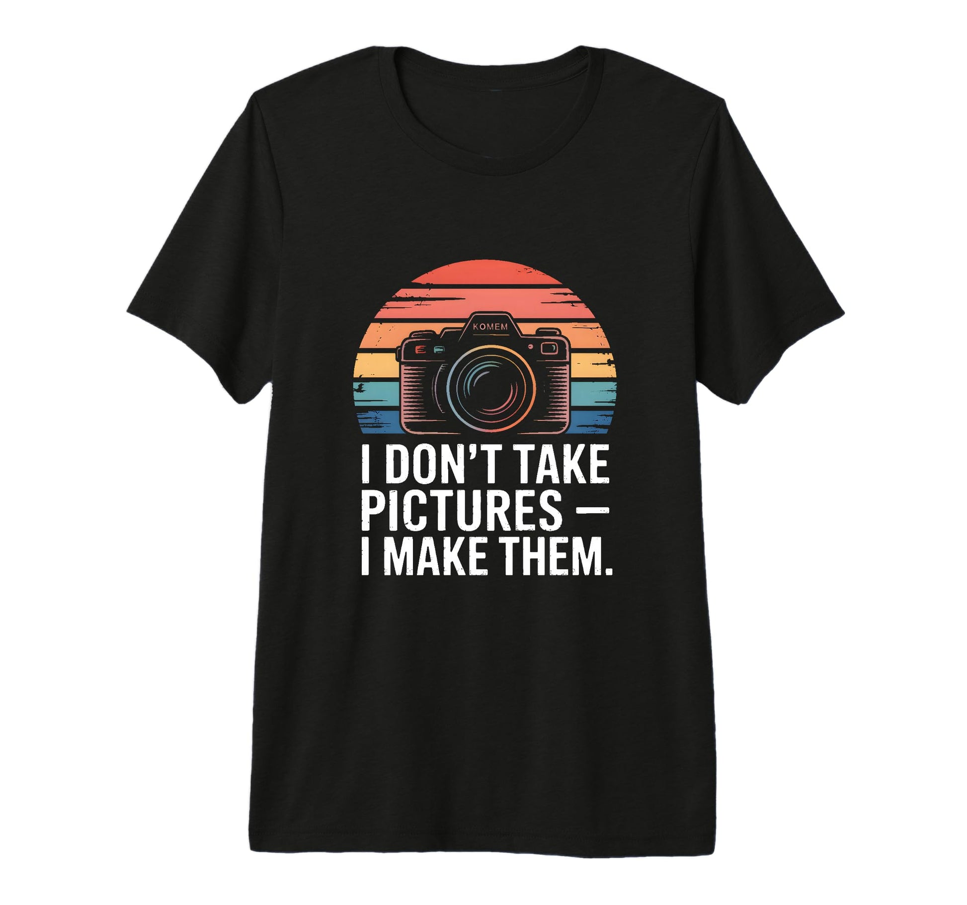 I Dont Take Pictures I Make Them T-Shirt - Aesthetic Graphic Unisex - T-Shirt, Sweatshirt, Hoodie
