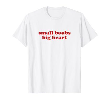 Small Boobs Big Heart Y2K T-Shirt - Casual Everyday Wear Men Women - T-Shirt, Sweatshirt, Hoodie