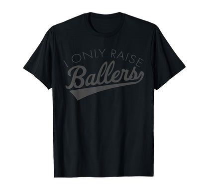 I Only Raise Ballers Baseball Mom T-Shirt - Trendy Graphic Men Women - T-Shirt, Sweatshirt, Hoodie