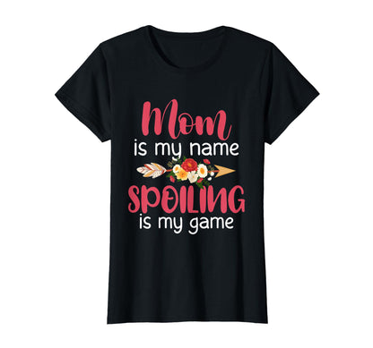 Mom Is My Name Spoiling Is My Game T-Shirt - Streetwear Style Men Women - T-Shirt, Sweatshirt, Hoodie