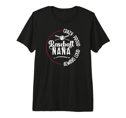 Crazy Proud Baseball Nana Baseball T-Shirt - Unique Graphic for Adults - T-Shirt, Sweatshirt, Hoodie