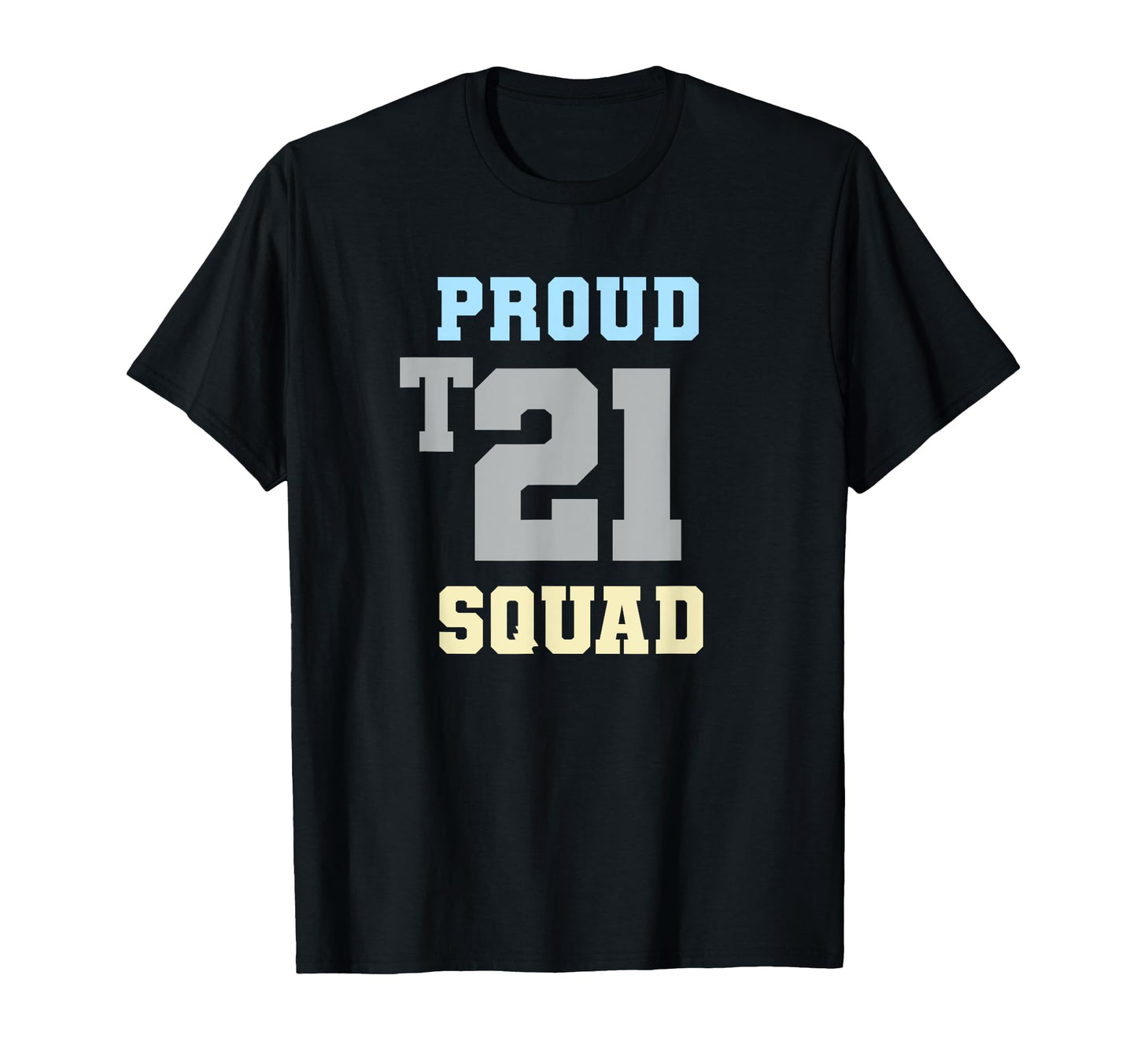 Proud T21 Squad Down Syndrome T-Shirt - Casual Everyday Wear for Adults - T-Shirt, Sweatshirt, Hoodie