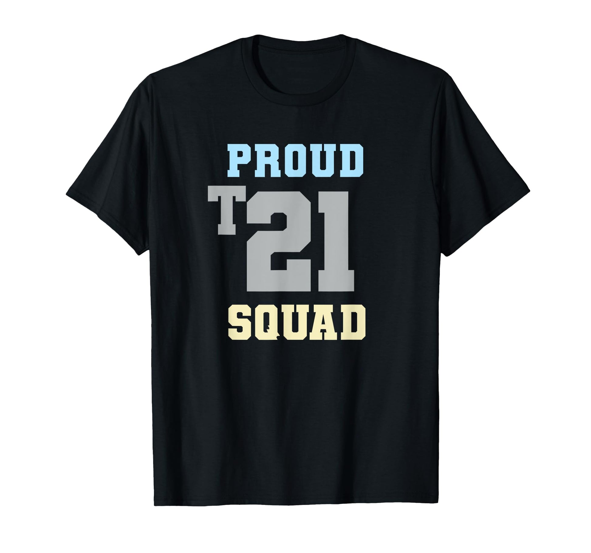 Proud T21 Squad Down Syndrome T-Shirt - Casual Everyday Wear for Adults - T-Shirt, Sweatshirt, Hoodie