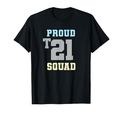 Proud T21 Squad Down Syndrome T-Shirt - Casual Everyday Wear for Adults - T-Shirt, Sweatshirt, Hoodie