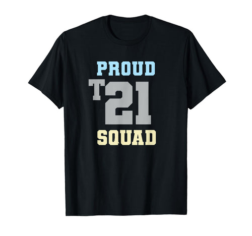 Proud T21 Squad Down Syndrome T-Shirt - Casual Everyday Wear for Adults - T-Shirt, Sweatshirt, Hoodie