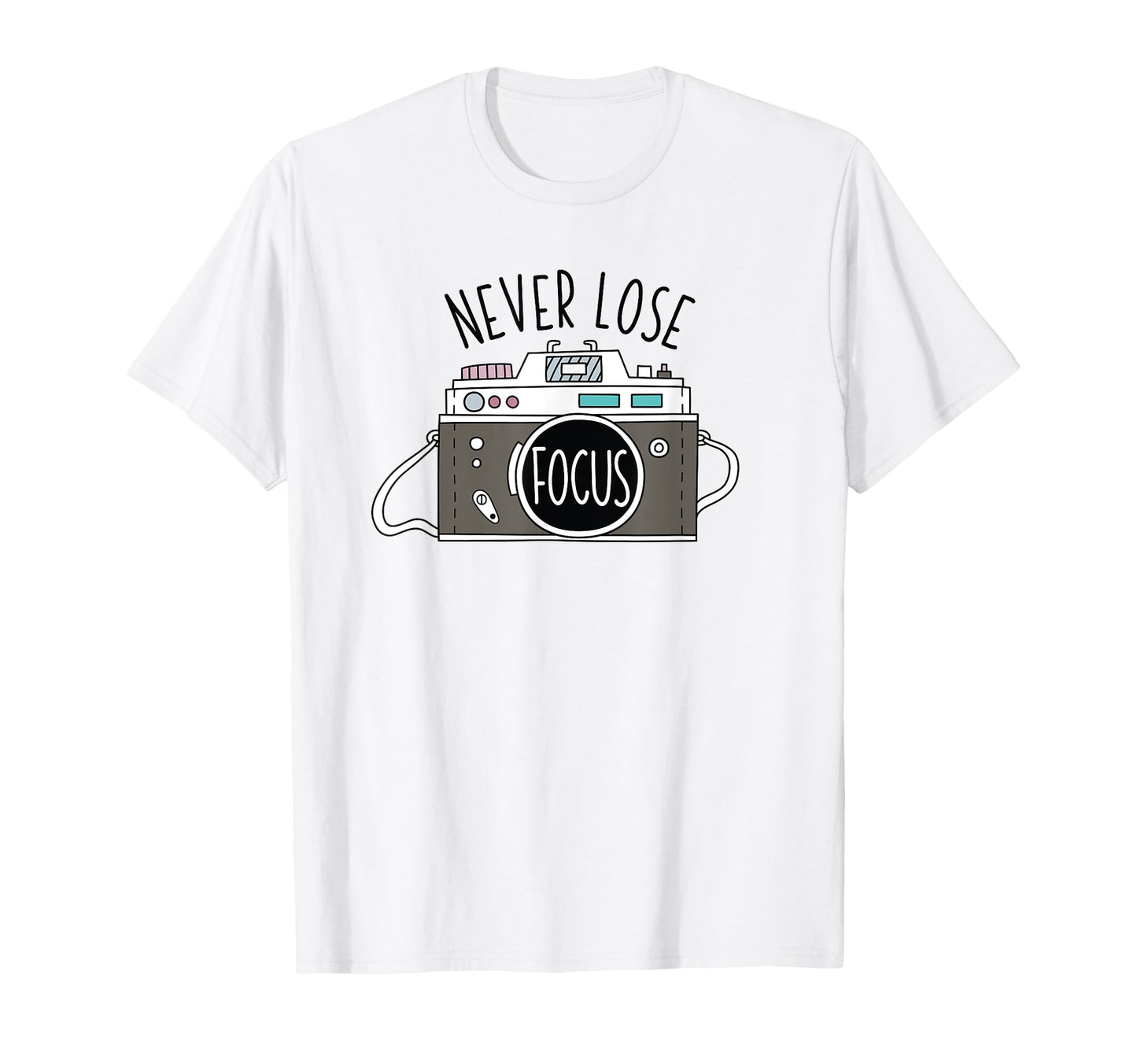 Photo Camera Never Lose Focus T-Shirt - Streetwear Style Men Women - T-Shirt, Sweatshirt, Hoodie