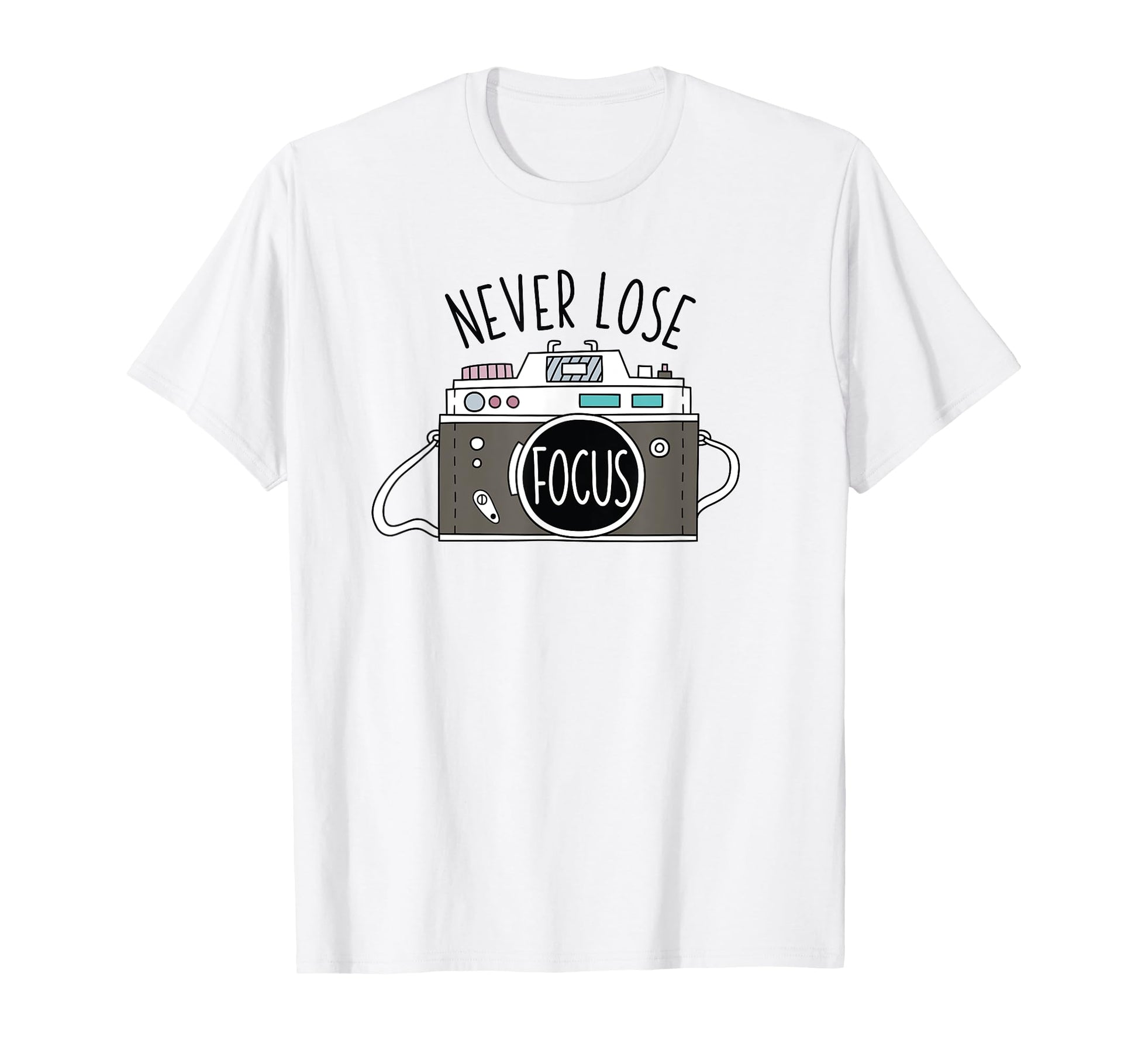Photo Camera Never Lose Focus T-Shirt - Streetwear Style Men Women - T-Shirt, Sweatshirt, Hoodie