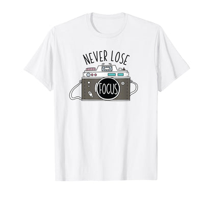 Photo Camera Never Lose Focus T-Shirt - Streetwear Style Men Women - T-Shirt, Sweatshirt, Hoodie